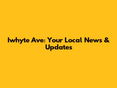 Iwhyte Ave: Your Local News & Updates