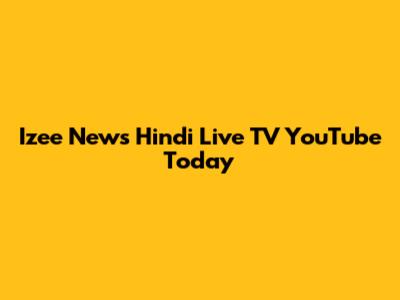 Izee News Hindi Live TV YouTube Today
