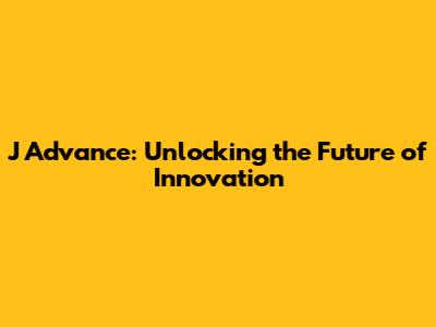 J Advance: Unlocking the Future of Innovation