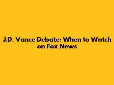 J.D. Vance Debate: When to Watch on Fox News