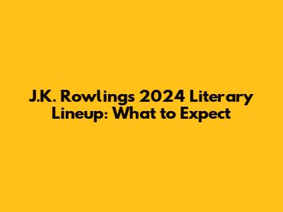 J.K. Rowling's 2024 Literary Lineup: What to Expect