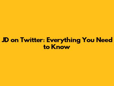JD on Twitter: Everything You Need to Know
