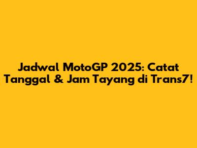 Jadwal MotoGP 2025: Catat Tanggal & Jam Tayang di Trans7!