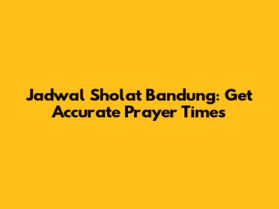 Jadwal Sholat Bandung: Get Accurate Prayer Times