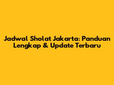 Jadwal Sholat Jakarta: Panduan Lengkap & Update Terbaru