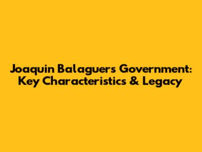 Joaquin Balaguer's Government: Key Characteristics & Legacy