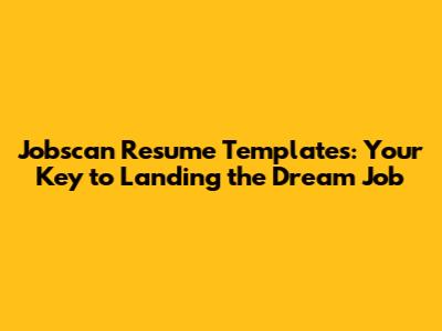 Jobscan Resume Templates: Your Key to Landing the Dream Job