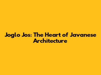 Joglo Jos: The Heart of Javanese Architecture