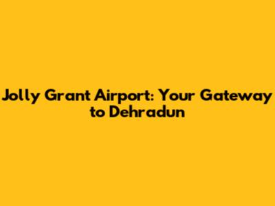 Jolly Grant Airport: Your Gateway to Dehradun