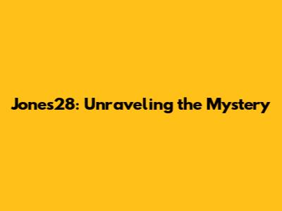 Jones28: Unraveling the Mystery