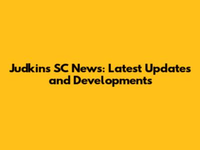 Judkins SC News: Latest Updates and Developments