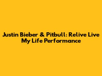 Justin Bieber & Pitbull: Relive 'Live My Life' Performance