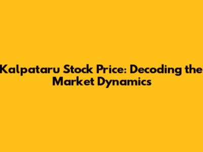 Kalpataru Stock Price: Decoding the Market Dynamics