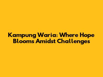 Kampung Waria: Where Hope Blooms Amidst Challenges
