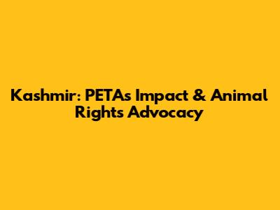 Kashmir: PETA's Impact & Animal Rights Advocacy