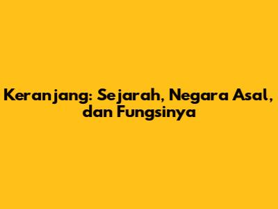 Keranjang: Sejarah, Negara Asal, dan Fungsinya