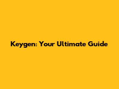 Keygen: Your Ultimate Guide