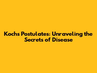 Koch's Postulates: Unraveling the Secrets of Disease