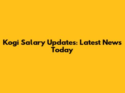 Kogi Salary Updates: Latest News Today