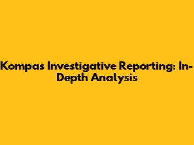 Kompas Investigative Reporting: In-Depth Analysis
