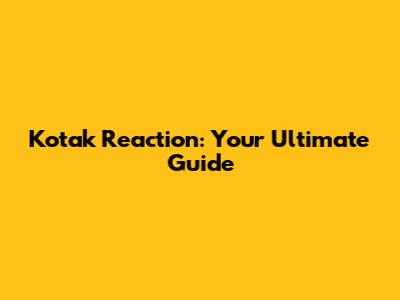 Kotak Reaction: Your Ultimate Guide