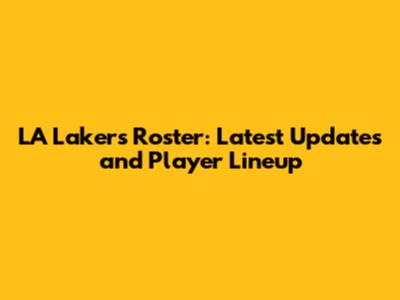 LA Lakers Roster: Latest Updates and Player Lineup