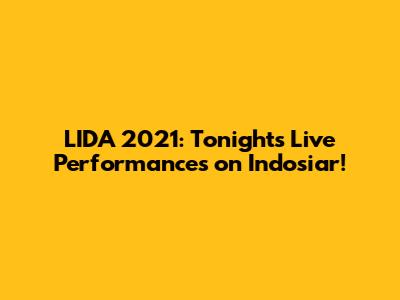 LIDA 2021: Tonight's Live Performances on Indosiar!