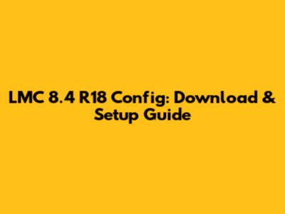 LMC 8.4 R18 Config: Download & Setup Guide