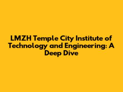 LMZH Temple City Institute of Technology and Engineering: A Deep Dive