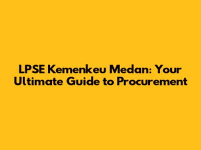 LPSE Kemenkeu Medan: Your Ultimate Guide to Procurement