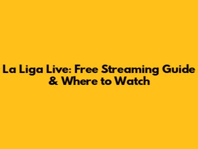 La Liga Live: Free Streaming Guide & Where to Watch