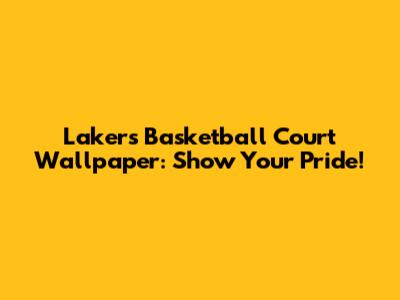 Lakers Basketball Court Wallpaper: Show Your Pride!