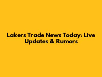 Lakers Trade News Today: Live Updates & Rumors