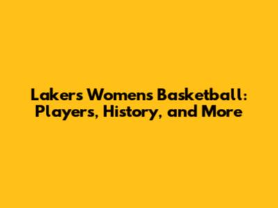 Lakers Women's Basketball: Players, History, and More