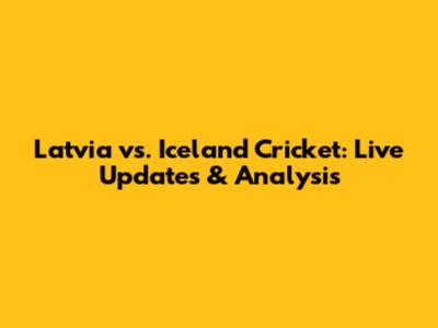 Latvia vs. Iceland Cricket: Live Updates & Analysis