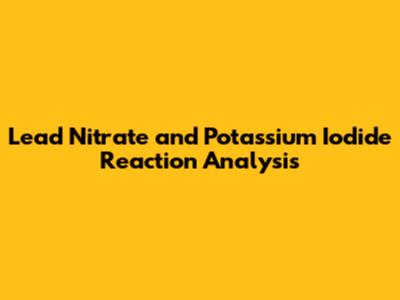 Lead Nitrate and Potassium Iodide Reaction Analysis