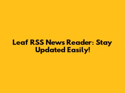 Leaf RSS News Reader: Stay Updated Easily!