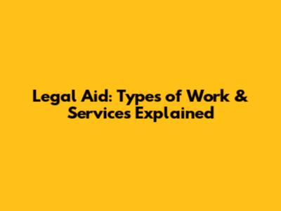 Legal Aid: Types of Work & Services Explained