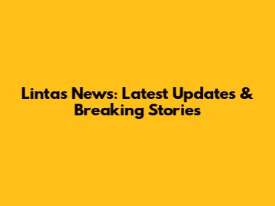 Lintas News: Latest Updates & Breaking Stories