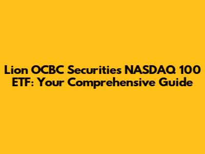 Lion OCBC Securities NASDAQ 100 ETF: Your Comprehensive Guide