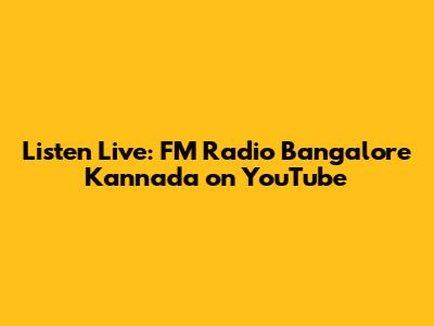 Listen Live: FM Radio Bangalore Kannada on YouTube