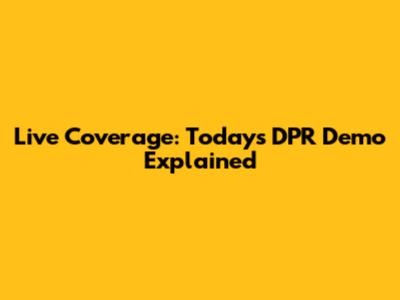 Live Coverage: Today's DPR Demo Explained