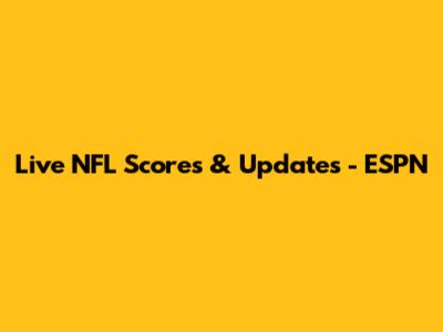 Live NFL Scores & Updates - ESPN