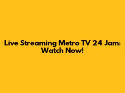 Live Streaming Metro TV 24 Jam: Watch Now!