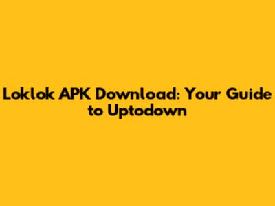 Loklok APK Download: Your Guide to Uptodown