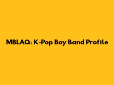 MBLAQ: K-Pop Boy Band Profile