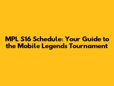 MPL S16 Schedule: Your Guide to the Mobile Legends Tournament