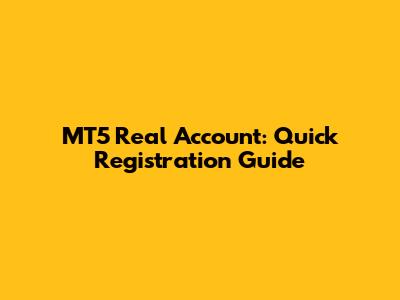 MT5 Real Account: Quick Registration Guide
