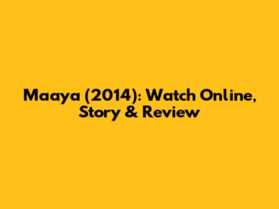 Maaya (2014): Watch Online, Story & Review