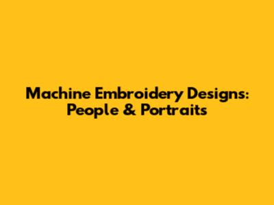 Machine Embroidery Designs: People & Portraits